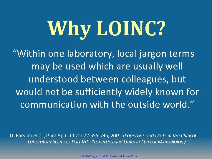 Why LOINC? “Within one laboratory, local jargon terms may be used which are usually