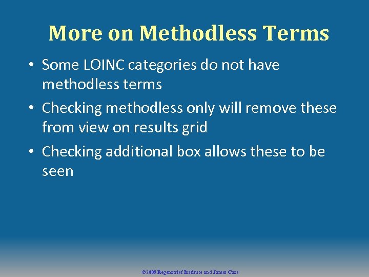 More on Methodless Terms • Some LOINC categories do not have methodless terms •