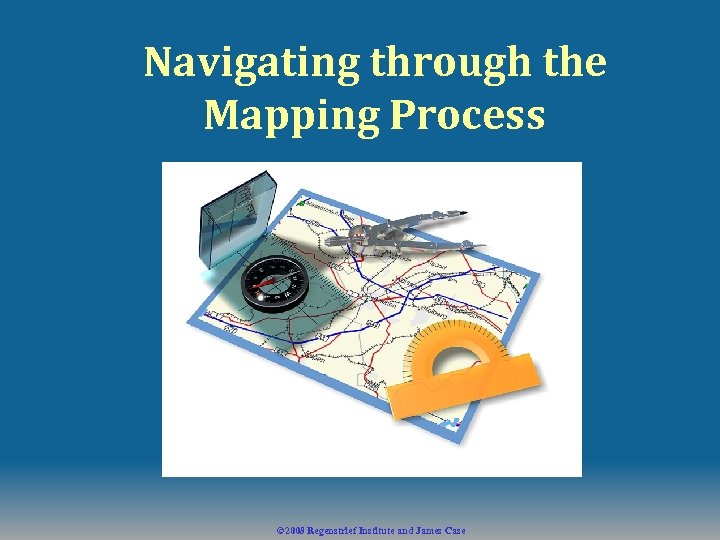 Navigating through the Mapping Process © 2008 Regenstrief Institute and James Case 