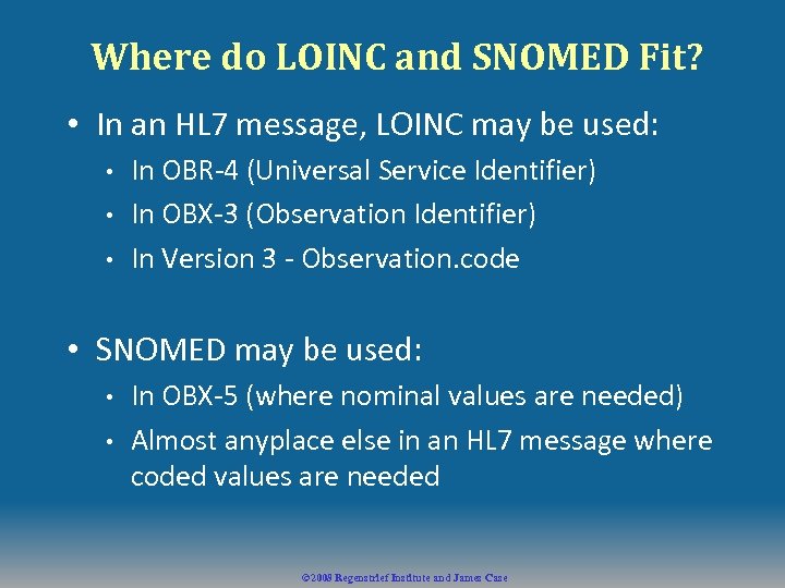 Where do LOINC and SNOMED Fit? • In an HL 7 message, LOINC may