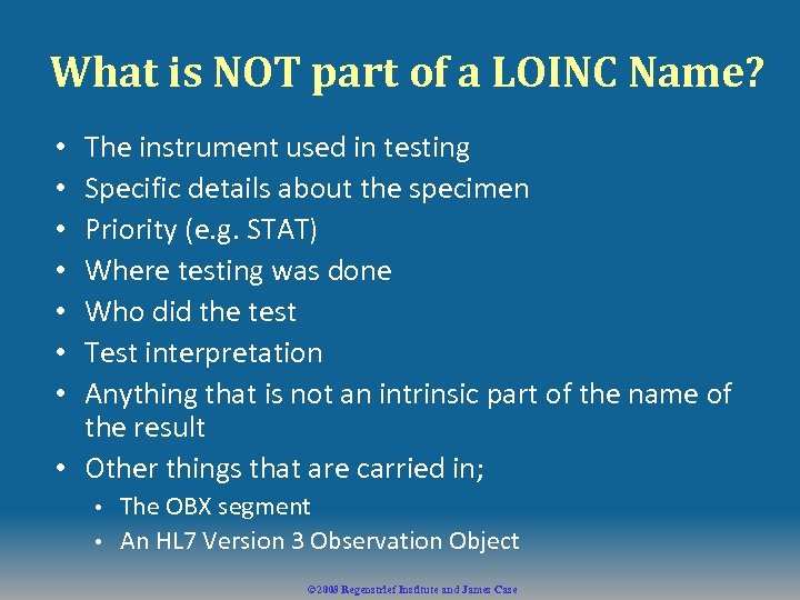 What is NOT part of a LOINC Name? The instrument used in testing Specific