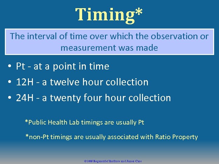 Timing* The interval of time over which the observation or measurement was made •
