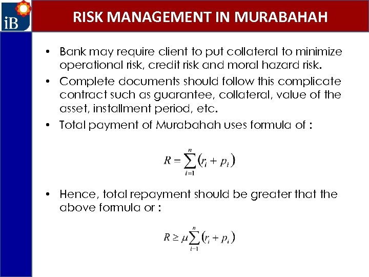 RISK MANAGEMENT IN MURABAHAH • Bank may require client to put collateral to minimize