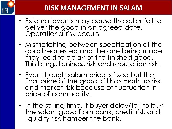 RISK MANAGEMENT IN SALAM • External events may cause the seller fail to deliver