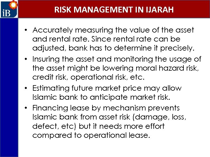 RISK MANAGEMENT IN IJARAH • Accurately measuring the value of the asset and rental