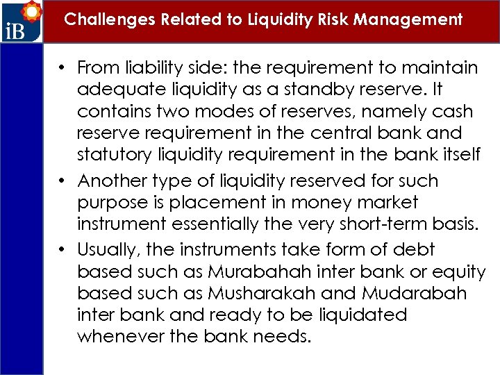 Challenges Related to Liquidity Risk Management • From liability side: the requirement to maintain