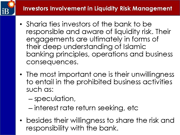 Investors Involvement in Liquidity Risk Management • Sharia ties investors of the bank to