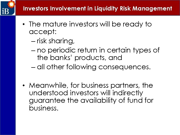 Investors Involvement in Liquidity Risk Management • The mature investors will be ready to