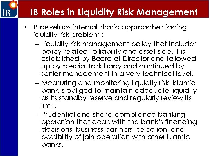 IB Roles in Liquidity Risk Management • IB develops internal sharia approaches facing liquidity