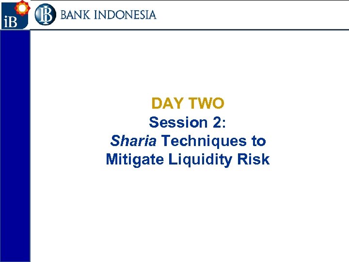 43 DAY TWO Session 2: Sharia Techniques to Mitigate Liquidity Risk 