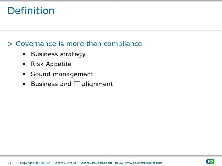 Definition > Governance is more than compliance § Business strategy § Risk Appetite §