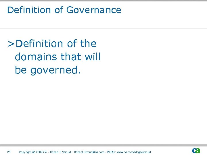Definition of Governance >Definition of the domains that will be governed. 23 Copyright ©