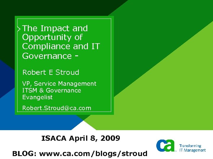 The Impact and Opportunity of Compliance and IT Governance Robert E Stroud VP, Service