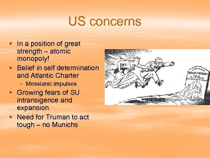 US concerns § In a position of great strength – atomic monopoly! § Belief