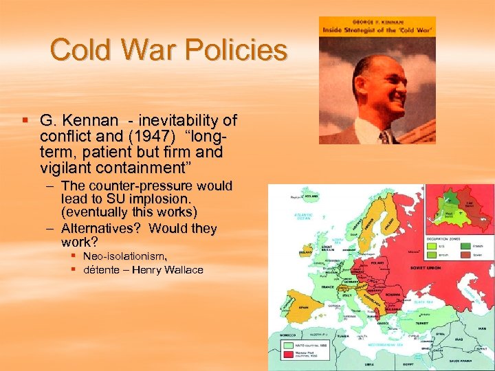 Cold War Policies § G. Kennan - inevitability of conflict and (1947) “longterm, patient