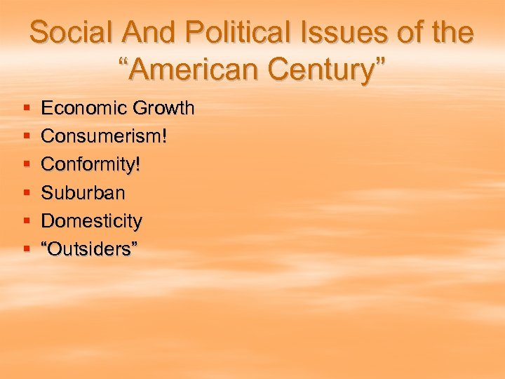 Social And Political Issues of the “American Century” § § § Economic Growth Consumerism!