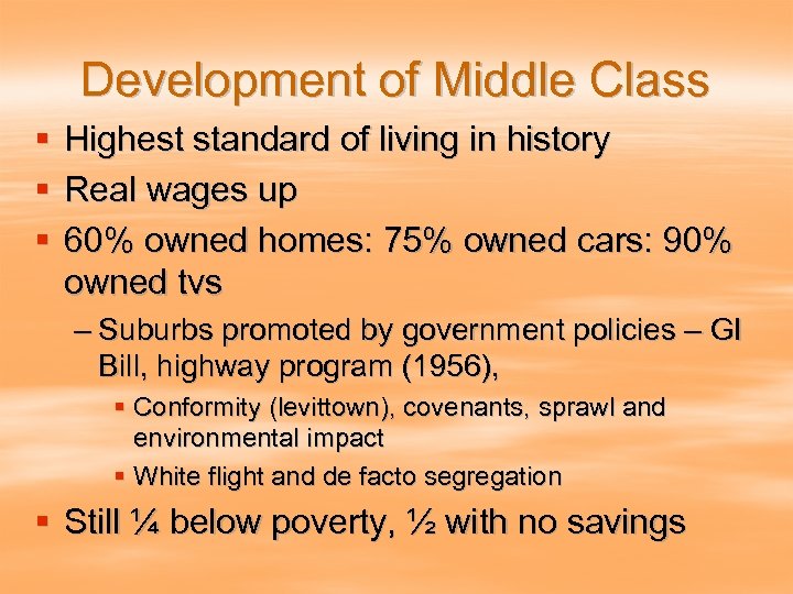Development of Middle Class § § § Highest standard of living in history Real