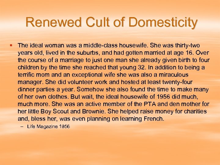 Renewed Cult of Domesticity § The ideal woman was a middle-class housewife. She was