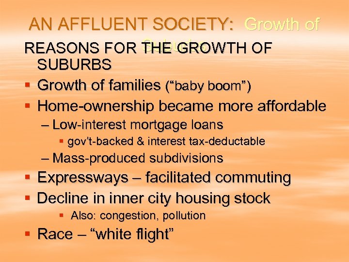 AN AFFLUENT SOCIETY: Growth of Suburbs REASONS FOR THE GROWTH OF SUBURBS § Growth