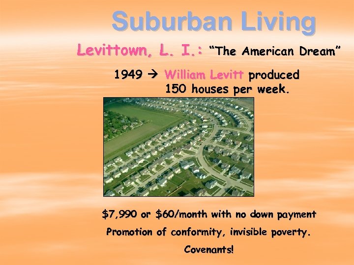 Suburban Living Levittown, L. I. : “The American Dream” 1949 William Levitt produced 150