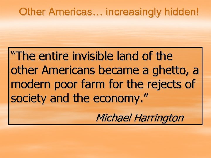 Other Americas… increasingly hidden! “The entire invisible land of the other Americans became a
