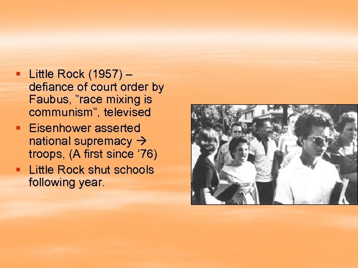 § Little Rock (1957) – defiance of court order by Faubus, ”race mixing is