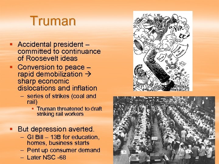 Truman § Accidental president – committed to continuance of Roosevelt ideas § Conversion to