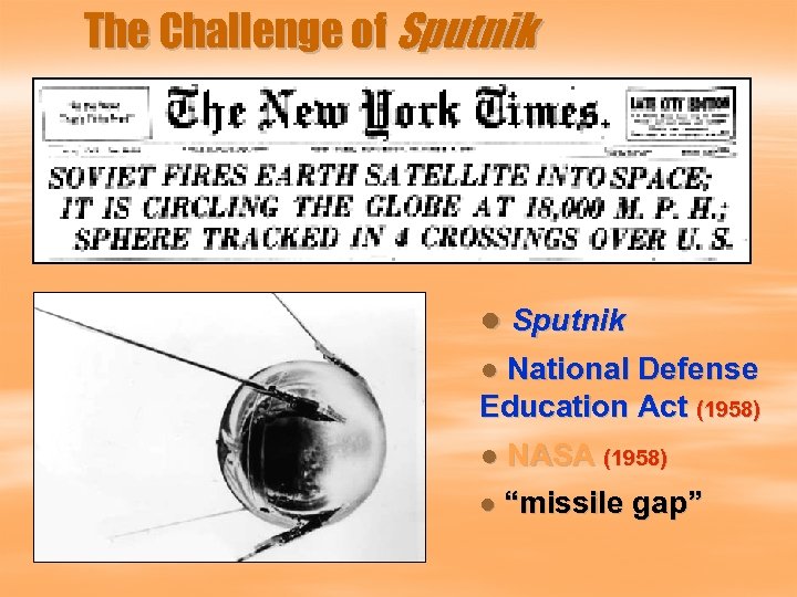 The Challenge of Sputnik ● National Defense Education Act (1958) ● NASA (1958) ●