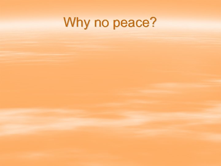 Why no peace? 