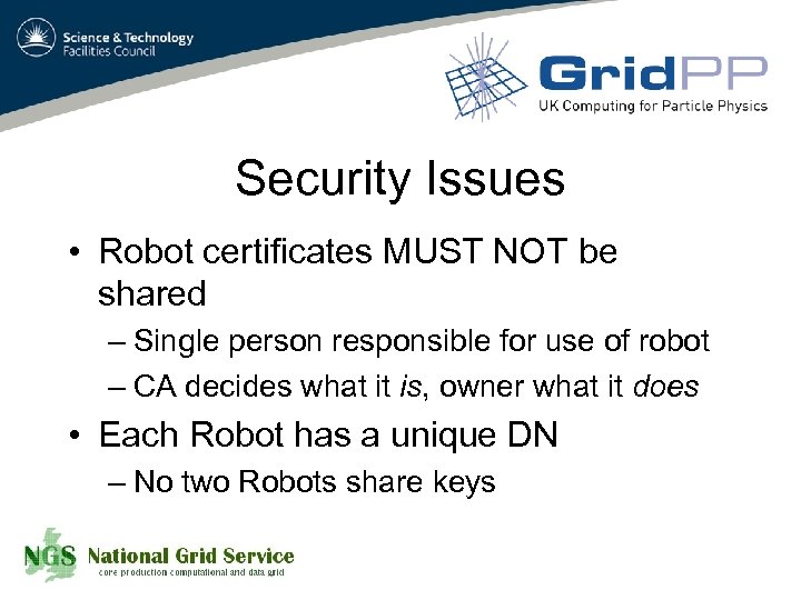 Security Issues • Robot certificates MUST NOT be shared – Single person responsible for