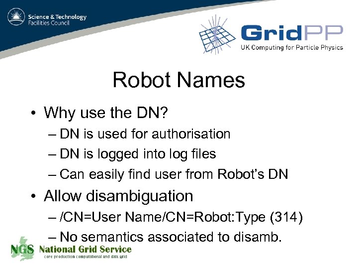 Robot Names • Why use the DN? – DN is used for authorisation –