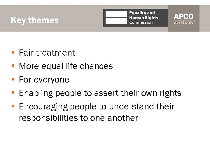 Key themes § § § Fair treatment More equal life chances For everyone Enabling