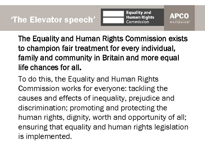 ‘The Elevator speech’ The Equality and Human Rights Commission exists to champion fair treatment