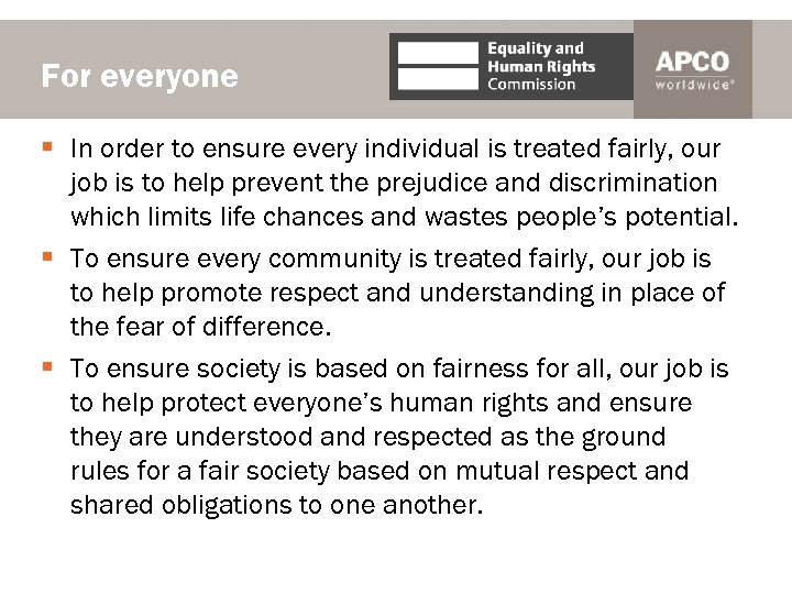 For everyone § In order to ensure every individual is treated fairly, our job