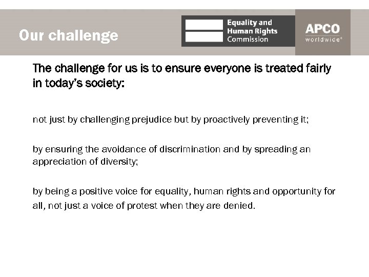 Our challenge The challenge for us is to ensure everyone is treated fairly in