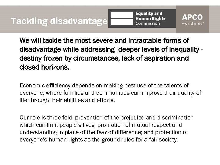 Tackling disadvantage We will tackle the most severe and intractable forms of disadvantage while