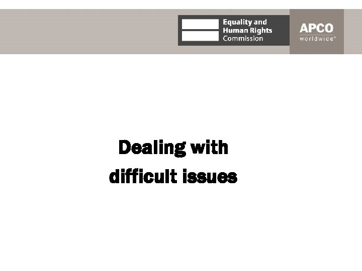 Dealing with difficult issues 