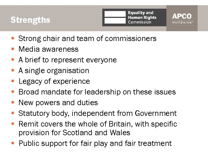 Strengths Strong chair and team of commissioners Media awareness A brief to represent everyone