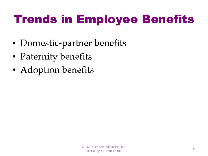 Trends in Employee Benefits • Domestic-partner benefits • Paternity benefits • Adoption benefits ©