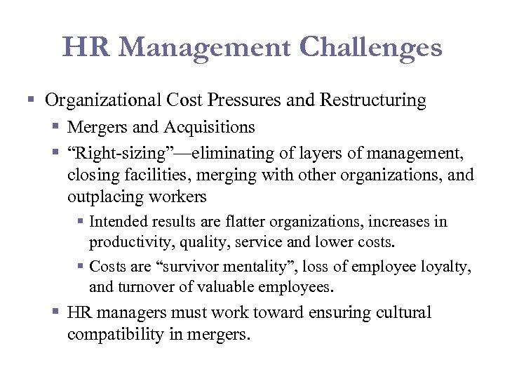 HR Management Challenges § Organizational Cost Pressures and Restructuring § Mergers and Acquisitions §