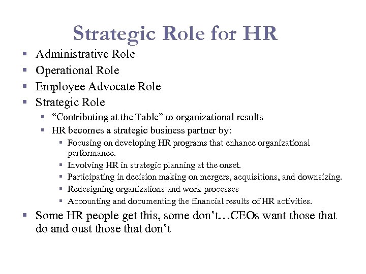 Strategic Role for HR § § Administrative Role Operational Role Employee Advocate Role Strategic