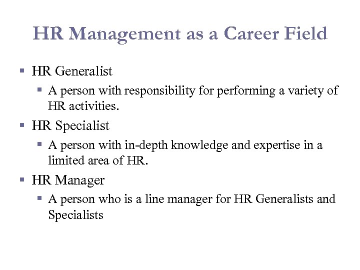 HR Management as a Career Field § HR Generalist § A person with responsibility
