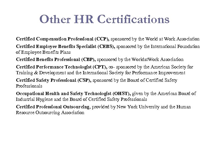 Other HR Certifications Certified Compensation Professional (CCP), sponsored by the World at Work Association
