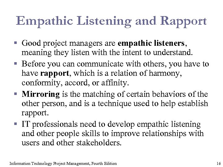 Empathic Listening and Rapport § Good project managers are empathic listeners, meaning they listen