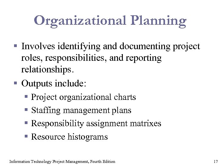 Organizational Planning § Involves identifying and documenting project roles, responsibilities, and reporting relationships. §