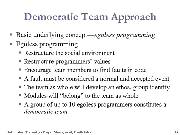 Democratic Team Approach § Basic underlying concept—egoless programming § Egoless programming § § §