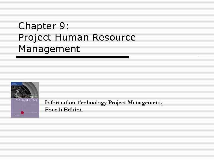 Chapter 9: Project Human Resource Management Information Technology Project Management, Fourth Edition 