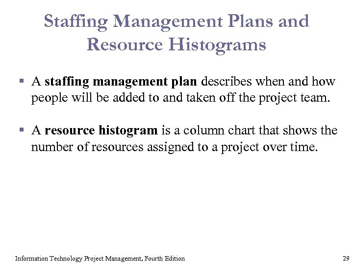 Staffing Management Plans and Resource Histograms § A staffing management plan describes when and