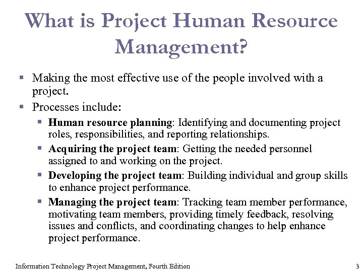 What is Project Human Resource Management? § Making the most effective use of the