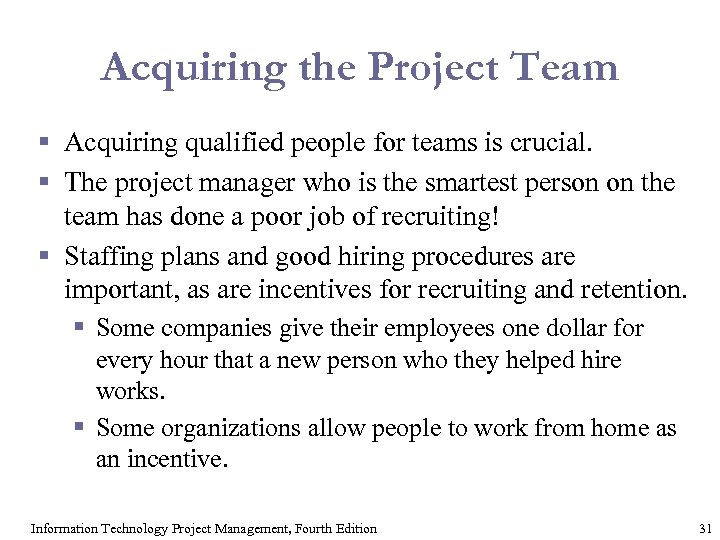 Acquiring the Project Team § Acquiring qualified people for teams is crucial. § The